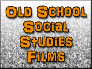 Old School Social Studies Films