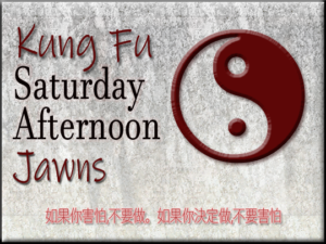 Kung Fu Saturday Afternoon Jawns